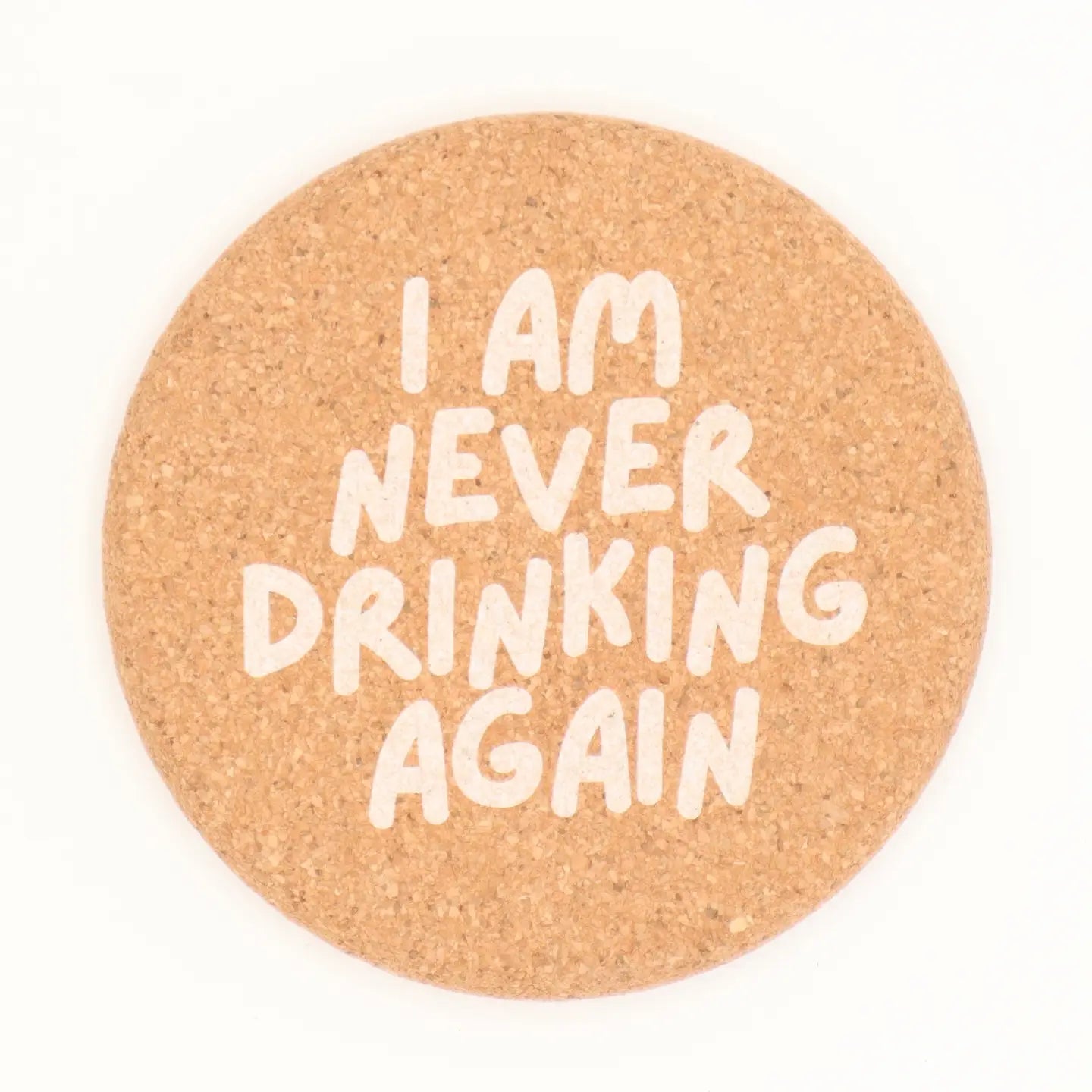 Cork Coaster I Am Never Drinking Again