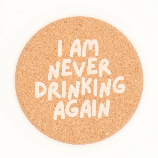 Cork Coaster I Am Never Drinking Again