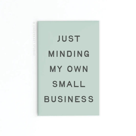 Just Minding My Own Small Business Refrigerator Magnet