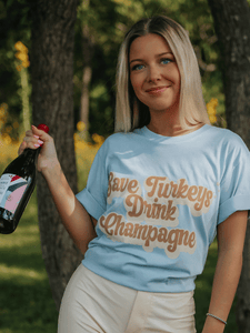Save Turkeys Drink Champagne